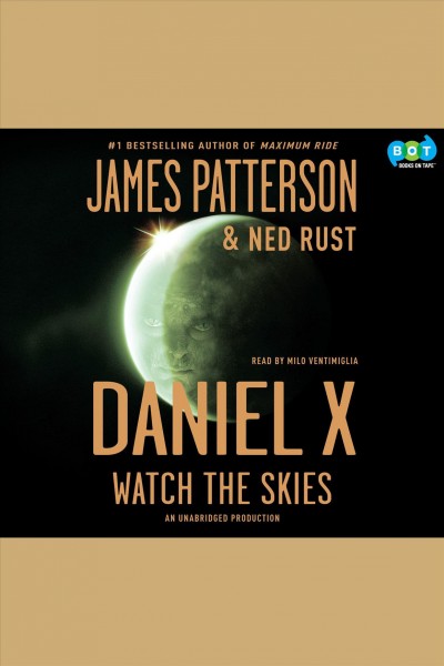 Daniel X [electronic resource] : watch the skies / James Patterson and Ned Rust.