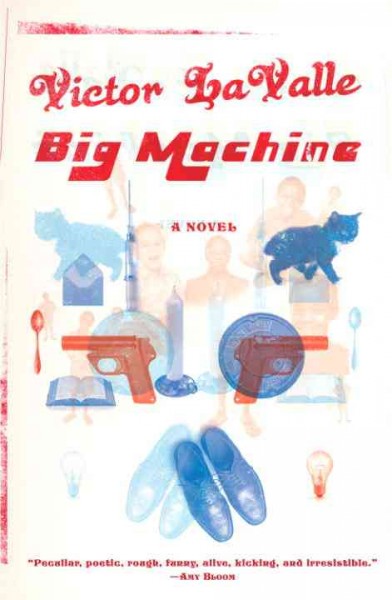 Big machine [electronic resource] : a novel / Victor LaValle.