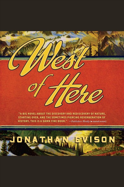 West of here [electronic resource] : [a novel] / Jonathan Evison.