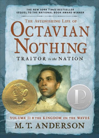 The astonishing life of Octavian Nothing, traitor to the nation. v. #2, The kingdom on the waves [electronic resource] / taken from accounts by his own hand and other sundry sources ; collected by M.T. Anderson of Boston.