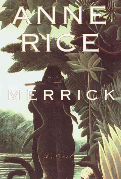 Merrick [electronic resource] : a novel / by Anne Rice.