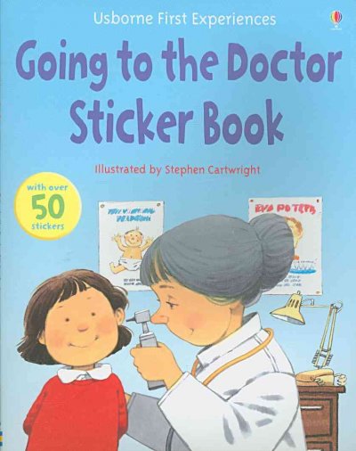 Going to the doctor sticker book / Anne Civardi ; illustrated by Stephen Cartwright ; edited by Kirsteen Rogers.
