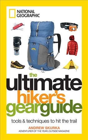 The Ultimate Hiker's Gear Guide / tools & techniques to hit the trail.
