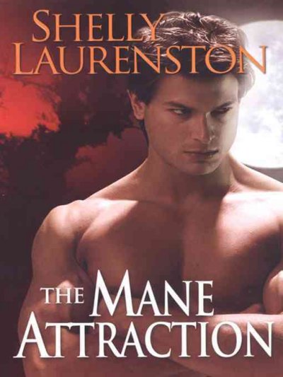 The mane attraction / Shelly Laurenston.