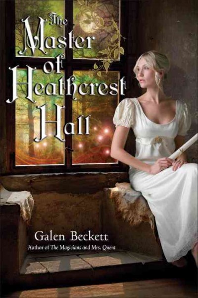 The master of Heathcrest Hall / Galen Beckett.