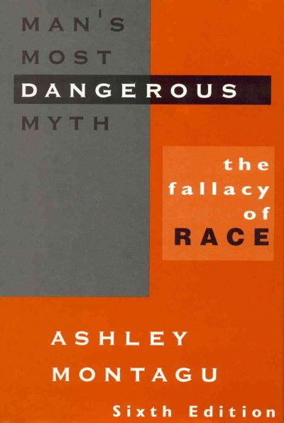 Man's most dangerous myth : the fallacy of race.