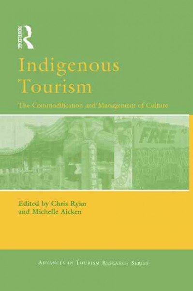 Indigenous tourism : the commodification and management of culture / edited by Chris Ryan, Michelle Aicken.
