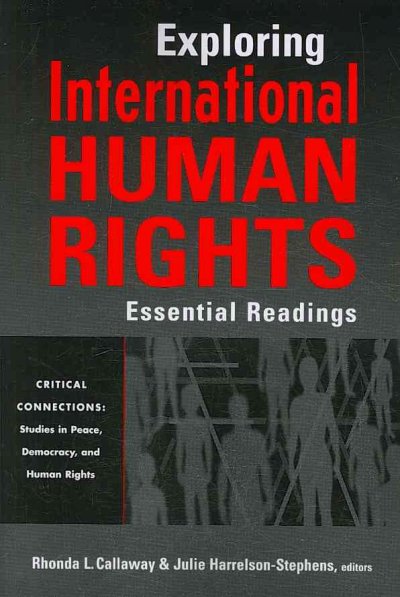 Exploring international human rights : essential readings / edited by Rhonda L. Callaway, Julie Harrelson-Stephens.