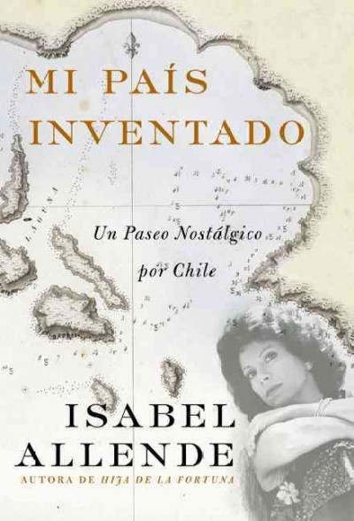 Mi país inventado : un paseo nostálgico por Chile / Isabel Allende.
