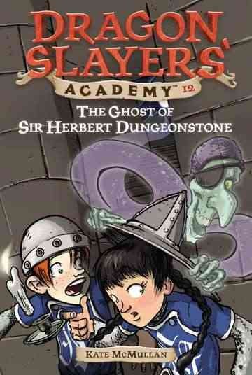 The ghost of Sir Herbert Dungeonstone (Book #12) / by Kate McMullan ; illustrated by Bill Basso