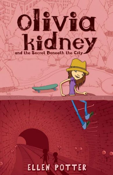 Olivia Kidney and the secret beneath the city [Paperback] / Ellen Potter.