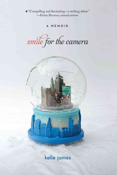 Smile for the camera [Paperback] : a memoir / Kelle James.