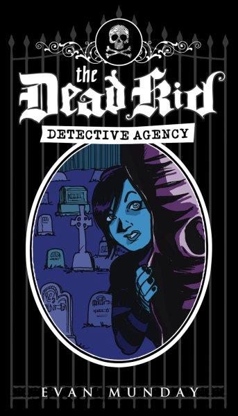 The Dead Kid Detective Agency / Evan Munday.