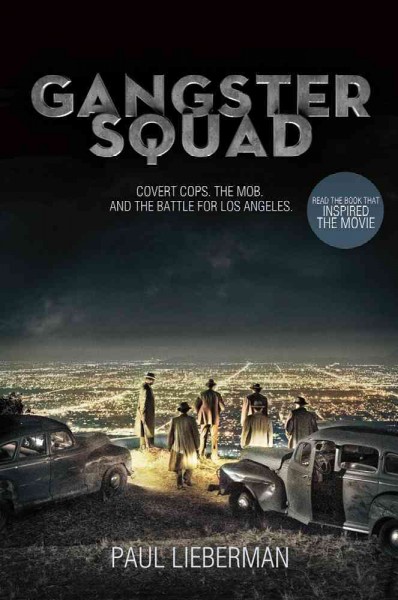Gangster Squad : covert cops, the mob, and the battle for Los Angeles / Paul Lieberman.