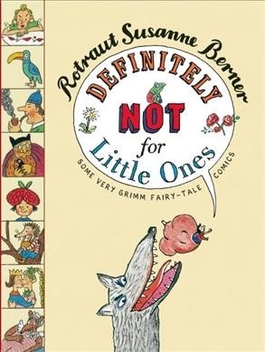 Definitely not for little ones : some very Grimm fairy-tale comics / Rotraut Susanne Berner ; Shelley Tanaka, translator.