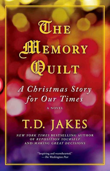 The memory quilt : a Christmas story for our times / T.D. Jakes.