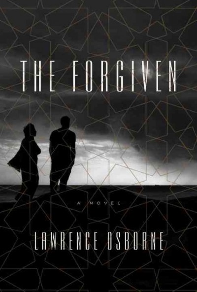 The forgiven : a novel / Lawrence Osborne.