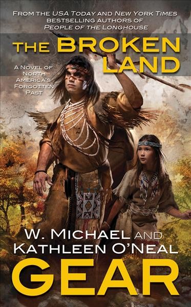 The broken land : a people of the longhouse novel / Kathleen O'Neal Gear and W. Michael Gear.