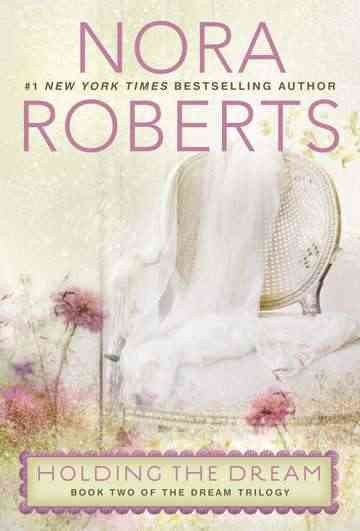 Holding the dream / Nora Roberts.