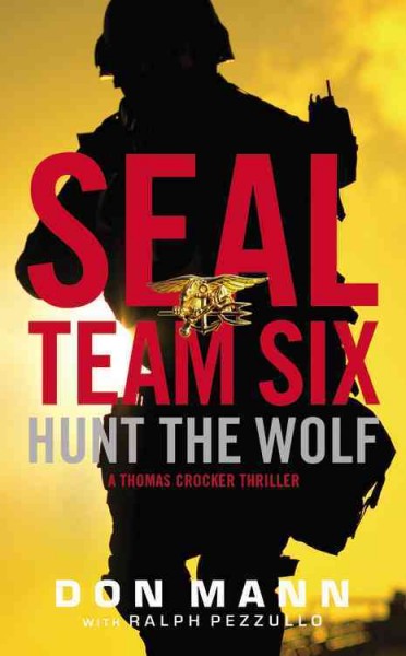 Hunt the wolf : a SEAL Team Six novel / Don Mann with Ralph Pezzullo.