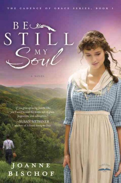 Be still my soul : a novel / Joanne Bischof.