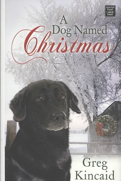A dog named Christmas [large print] / Greg Kincaid.