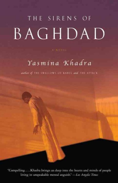 The sirens of Baghdad [electronic resource] : a novel / Yasmina Khadra ; translated from the French by John Cullen.