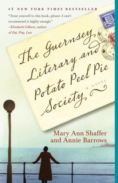 The Guernsey Literary and Potato Peel Pie Society [electronic resource] / Mary Ann Shaffer & Annie Barrows.