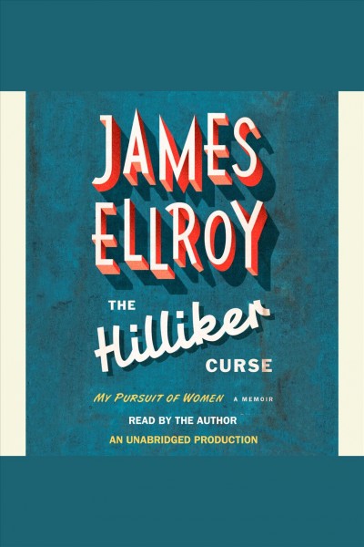 The Hilliker curse [electronic resource] : [my pursuit of women] / by James Ellroy.