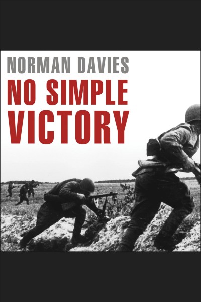 No simple victory [electronic resource] : World War II in Europe, 1939-1945 / Norman Davies.
