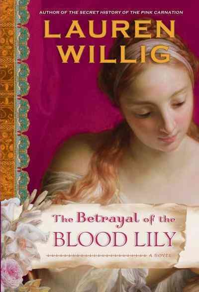 The betrayal of the blood lily [electronic resource] / Lauren Willig.