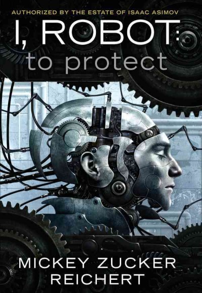 I, robot [electronic resource] : to protect / Mickey Zucker Reichert.
