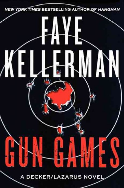 Gun games [electronic resource] : a Decker/Lazarus novel / Faye Kellerman.