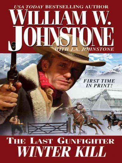 The Last gunfighter. Winter kill [electronic resource] / William W. Johnstone with J.A. Johnstone.