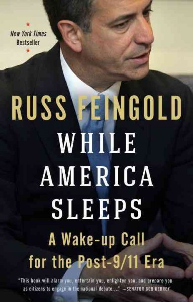 While America sleeps [electronic resource] : a wake-up call for the post-9/11 era / Russ Feingold.