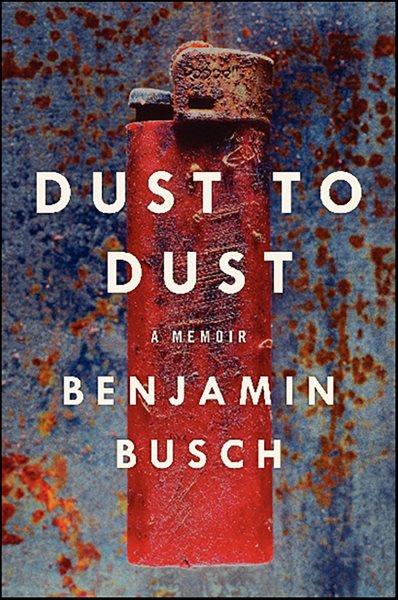 Dust to dust [electronic resource] : a memoir / Benjamin Busch.