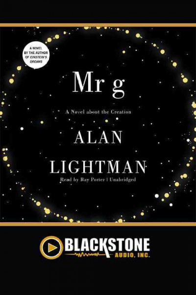 Mr. G [electronic resource] : a novel about the creation / Alan Lightman.