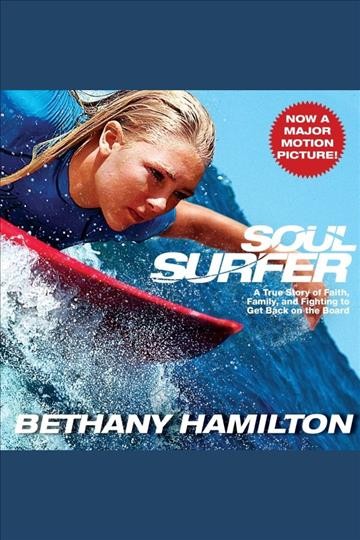 Soul surfer [electronic resource] : a true story of faith, family, and fighting to get back on the board / by Bethany Hamilton.