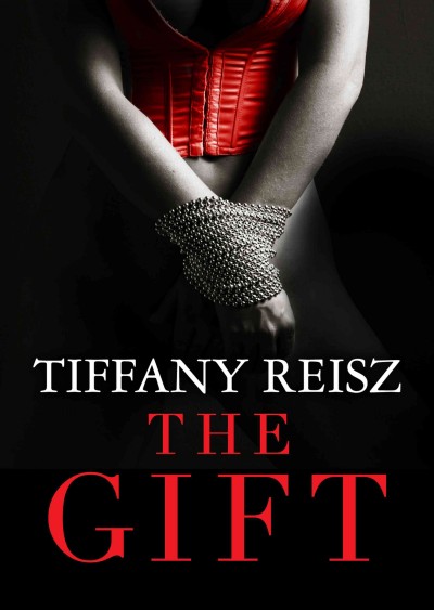 The gift [electronic resource] / Tiffany Reisz.