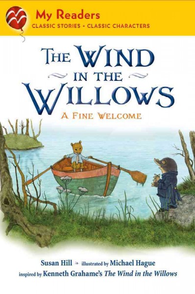The wind in the willows : a fine welcome / Susan Hill ; illustrated by Michael Hague ; inspired by Kenneth Grahame's The Wind in the willows.