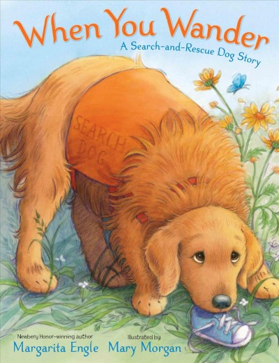 When you wander : a search-and-rescue dog story / Margarita Engle ; illustrated by Mary Morgan.