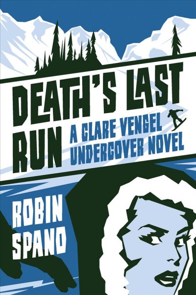 Death's last run : a Clare Vengel undercover novel / Robin Spano.