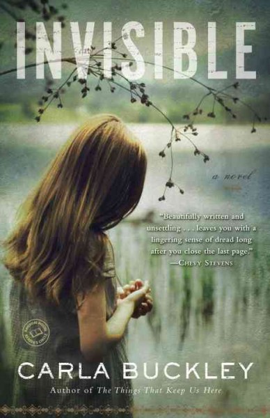 Invisible : a novel / Carla Buckley.