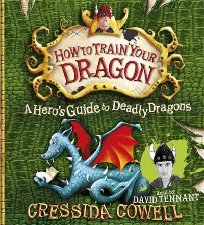 How to train your dragon : a hero's guide to deadly dragons. Cressida Cowell.