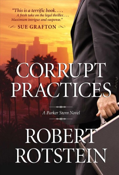 Corrupt practices : a Parker Stern novel / Robert Rotstein.