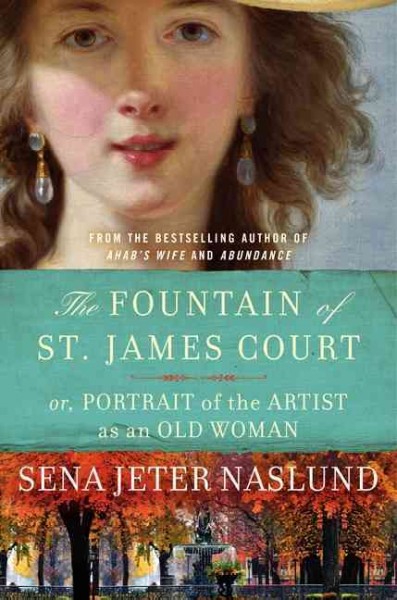 The fountain of St. James Court or, Portrait of the artist as an old woman / Sena Jeter Naslund.