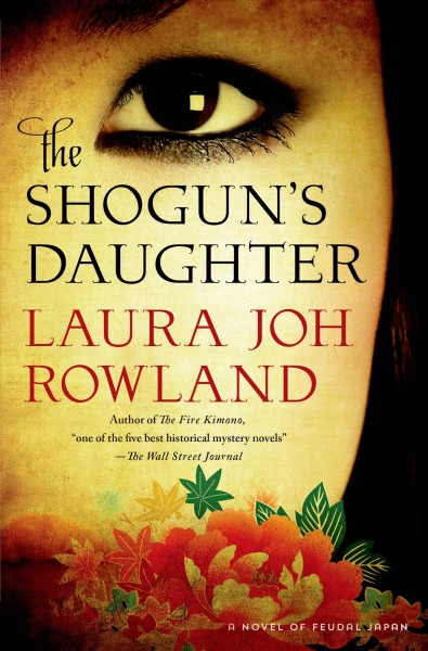 The Shogun's daughter : a novel of Feudal Japan / Laura Joh Rowland.