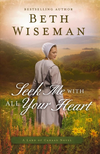 Seek me with all your heart [electronic resource] : a land of Canaan novel / Beth Wiseman.