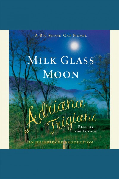 Milk glass moon [electronic resource] : a novel / Adriana Trigiani.