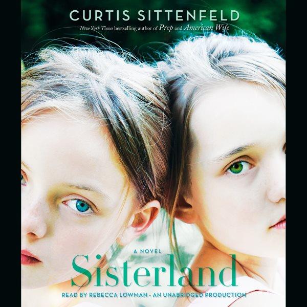 Sisterland [electronic resource] : a novel / Curtis Sittenfeld.